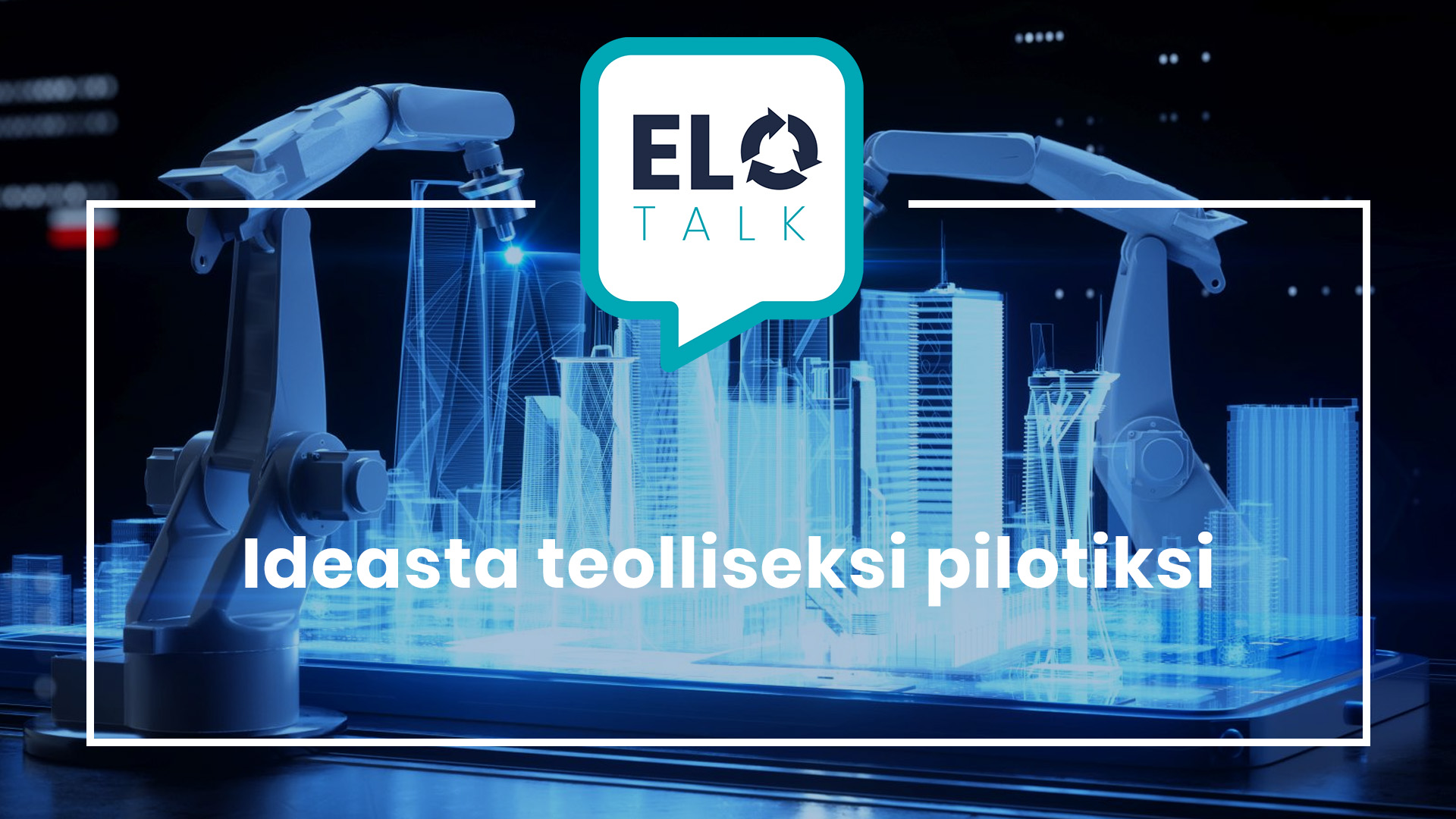 EloTalk: Ideasta Teolliseksi Pilotiksi