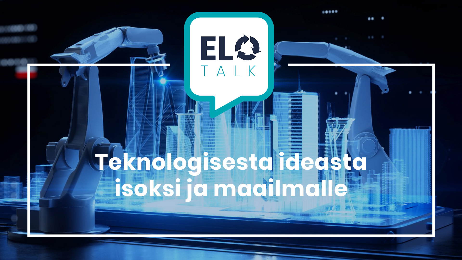 EloTalk: Teknologisesta Ideasta Isoksi Ja Maailmalle